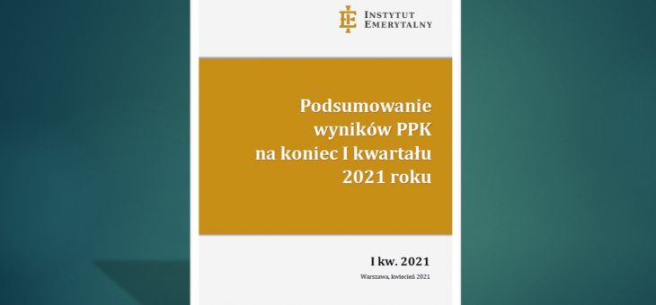 Raport: Podsumowanie wyników PPK na koniec I kw. 2021