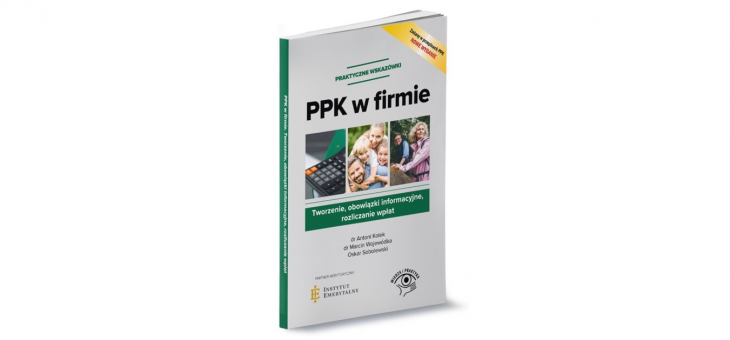 Nowe wydanie publikacji PPK w firmie. Tworzenie, obowiązki informacyjne, rozliczanie wpłat