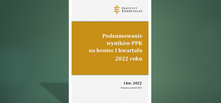 Raport: Podsumowanie wyników PPK na koniec I kw. 2022
